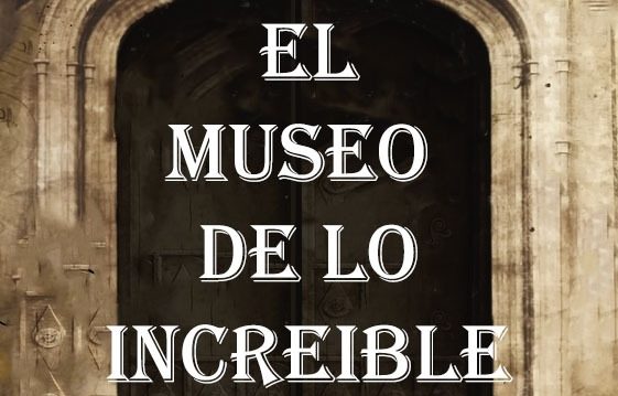 El museo de lo increíble